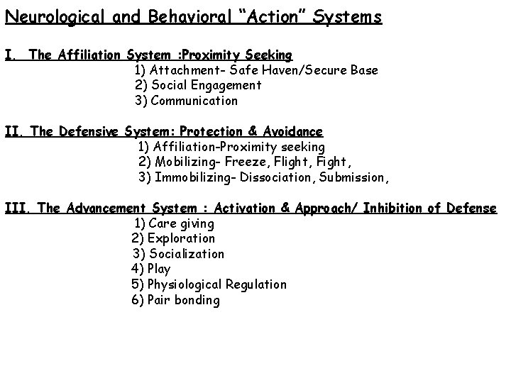 Neurological and Behavioral “Action” Systems I. The Affiliation System : Proximity Seeking 1) Attachment-