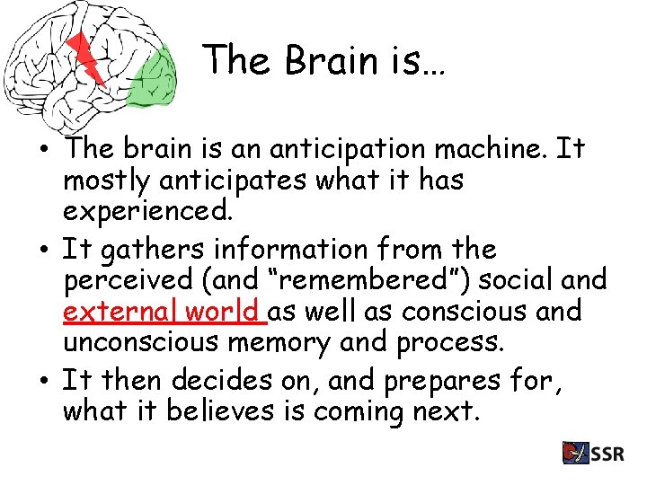 The Brain is… • The brain is an anticipation machine. It mostly anticipates what
