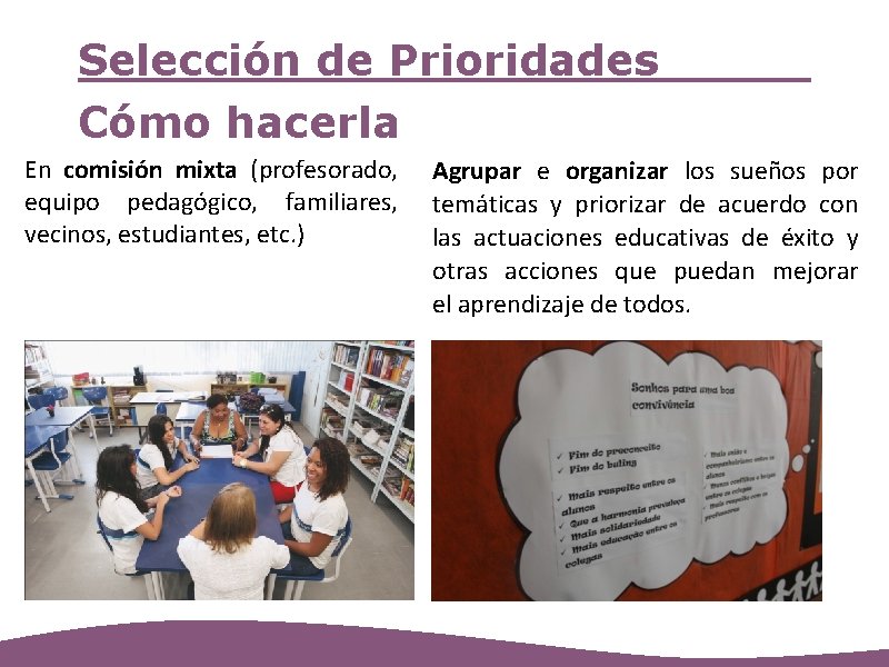 Selección de Prioridades Cómo hacerla En comisión mixta (profesorado, equipo pedagógico, familiares, vecinos, estudiantes,