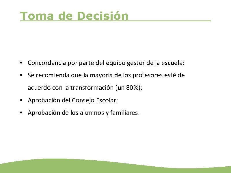 Toma de Decisión • Concordancia por parte del equipo gestor de la escuela; •