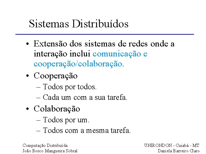 Sistemas Distribuídos • Extensão dos sistemas de redes onde a interação inclui comunicação e