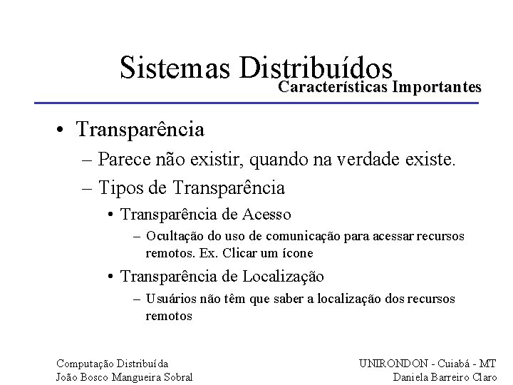 Sistemas Distribuídos Características Importantes • Transparência – Parece não existir, quando na verdade existe.
