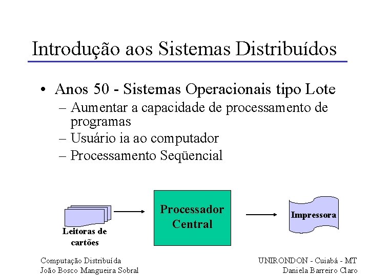 Introdução aos Sistemas Distribuídos • Anos 50 - Sistemas Operacionais tipo Lote – Aumentar