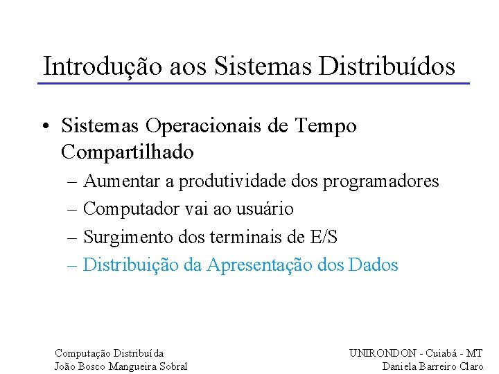 Introdução aos Sistemas Distribuídos • Sistemas Operacionais de Tempo Compartilhado – Aumentar a produtividade