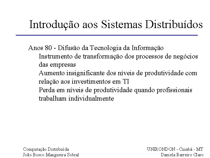 Introdução aos Sistemas Distribuídos Anos 80 - Difusão da Tecnologia da Informação Instrumento de