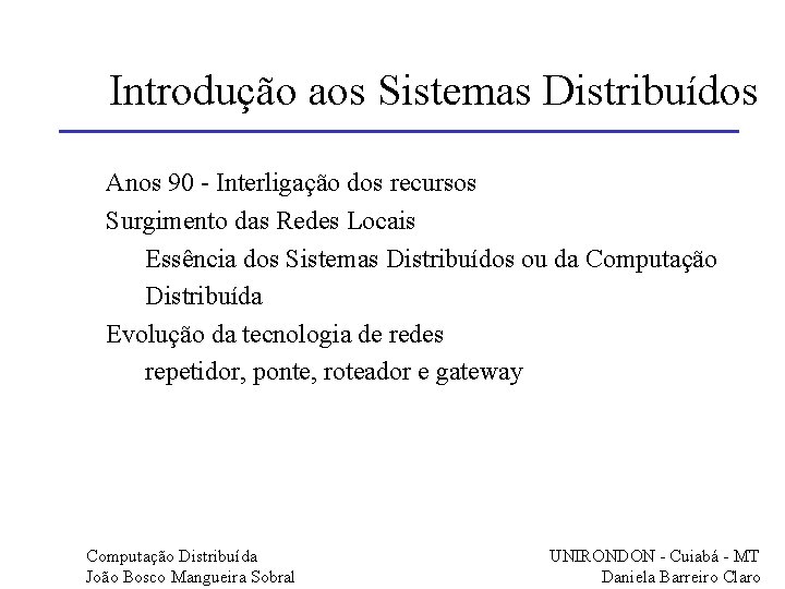 Introdução aos Sistemas Distribuídos Anos 90 - Interligação dos recursos Surgimento das Redes Locais