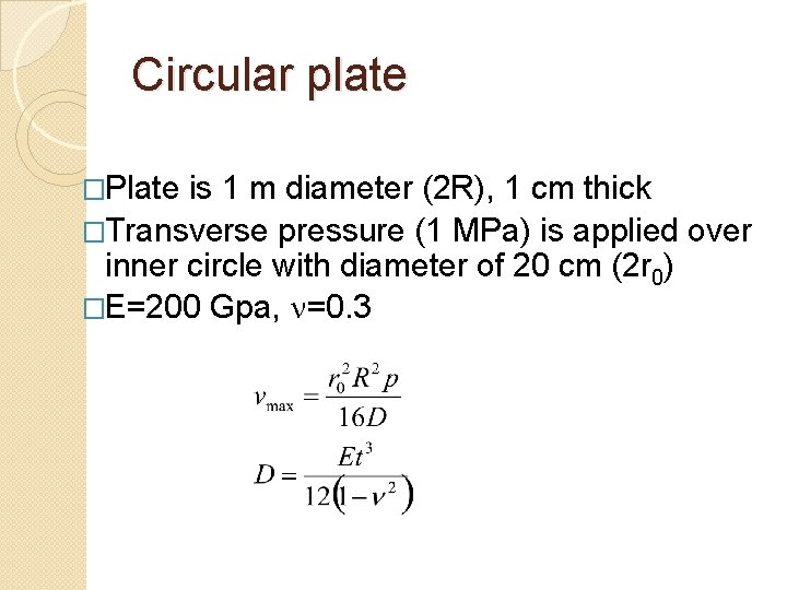 Circular plate �Plate is 1 m diameter (2 R), 1 cm thick �Transverse pressure