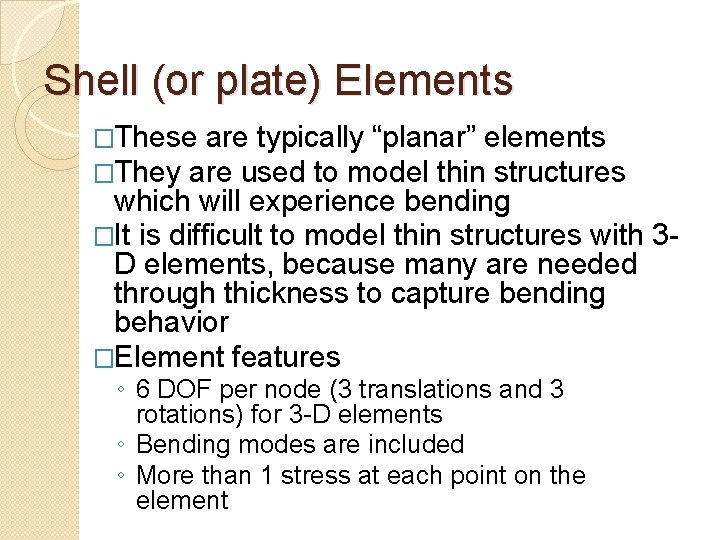 Shell (or plate) Elements �These are typically “planar” elements �They are used to model