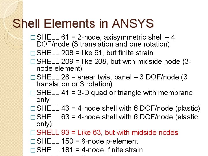 Shell Elements in ANSYS � SHELL 61 = 2 -node, axisymmetric shell – 4