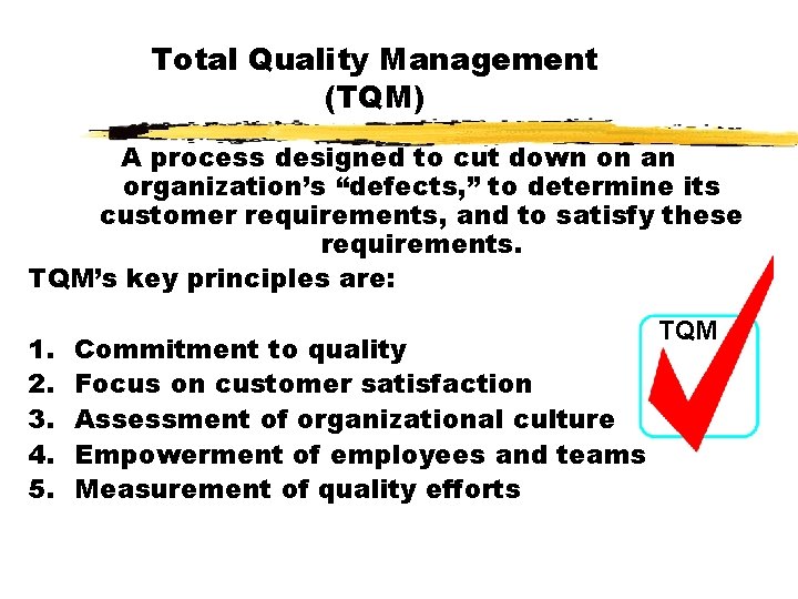Total Quality Management (TQM) A process designed to cut down on an organization’s “defects,