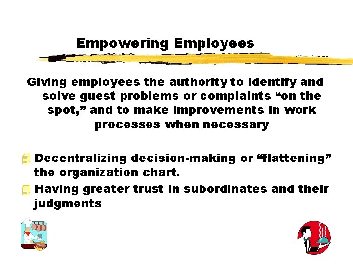 Empowering Employees Giving employees the authority to identify and solve guest problems or complaints
