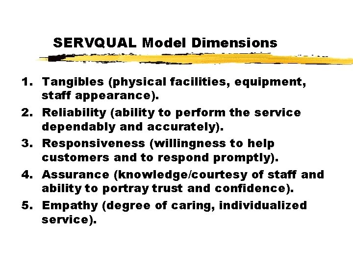 SERVQUAL Model Dimensions 1. Tangibles (physical facilities, equipment, staff appearance). 2. Reliability (ability to