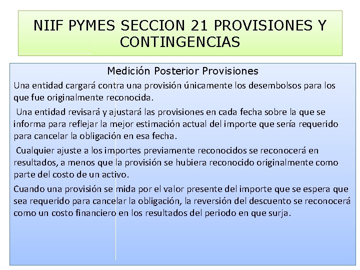 NIIF PYMES SECCION 21 PROVISIONES Y CONTINGENCIAS Medición Posterior Provisiones Una entidad cargará contra