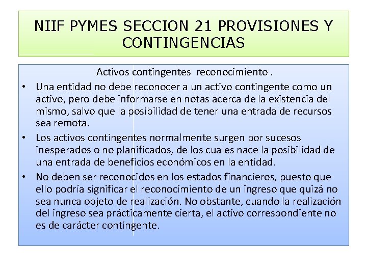 NIIF PYMES SECCION 21 PROVISIONES Y CONTINGENCIAS Activos contingentes reconocimiento. • Una entidad no