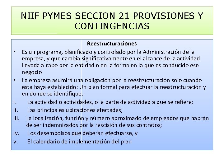 NIIF PYMES SECCION 21 PROVISIONES Y CONTINGENCIAS • • i. iii. iv. v. Reestructuraciones