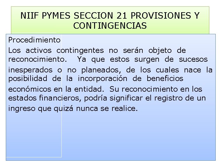 NIIF PYMES SECCION 21 PROVISIONES Y CONTINGENCIAS Procedimiento Los activos contingentes no serán objeto