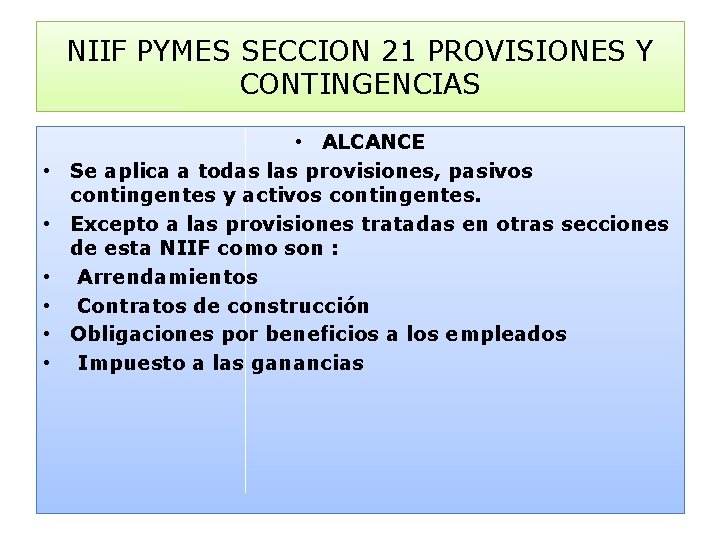 NIIF PYMES SECCION 21 PROVISIONES Y CONTINGENCIAS • • ALCANCE Se aplica a todas