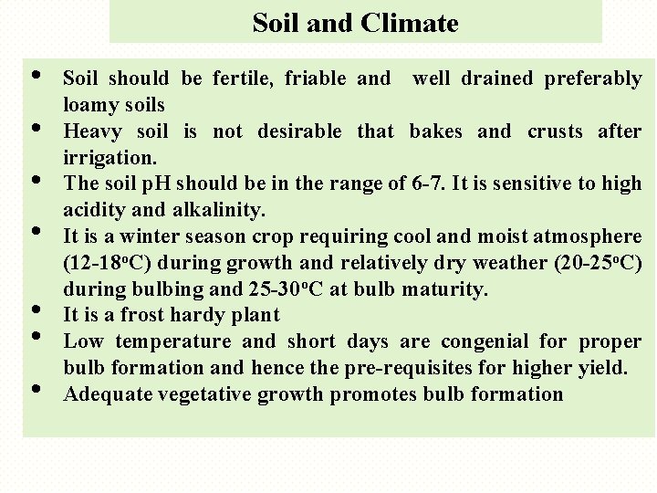 Soil and Climate • • Soil should be fertile, friable and well drained preferably