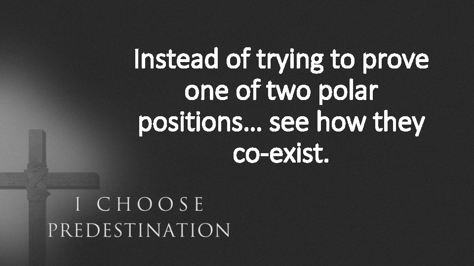 Instead of trying to prove one of two polar positions… see how they co-exist.