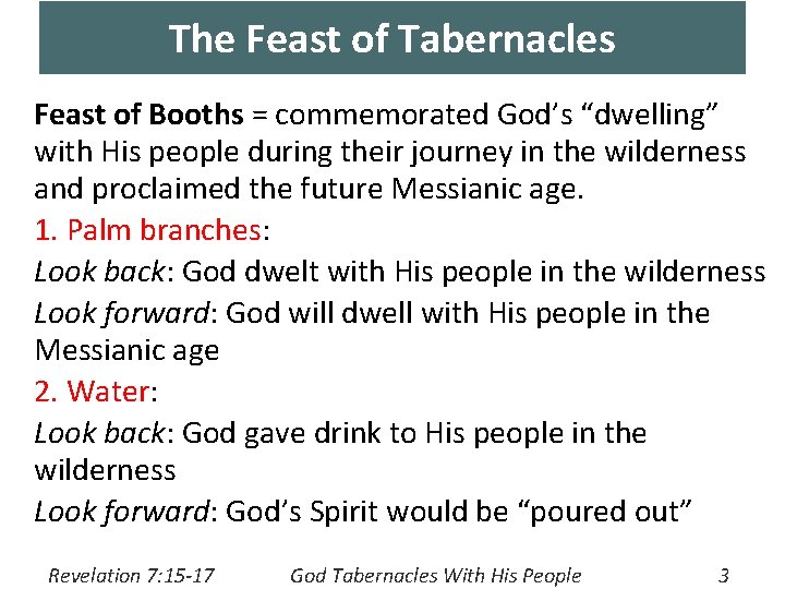 The Feast of Tabernacles Feast of Booths = commemorated God’s “dwelling” with His people