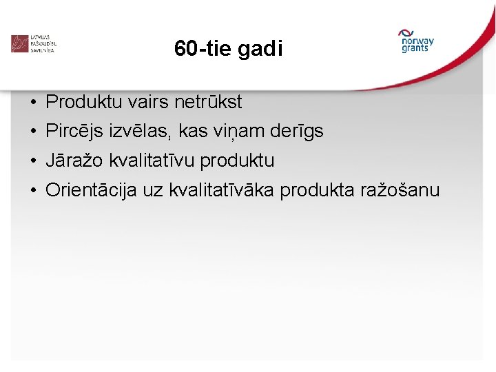 60 -tie gadi • • Produktu vairs netrūkst Pircējs izvēlas, kas viņam derīgs Jāražo