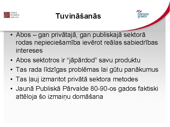 Tuvināšanās • Abos – gan privātajā, gan publiskajā sektorā rodas nepieciešamība ievērot reālas sabiedrības