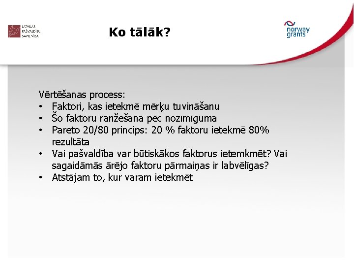 Ko tālāk? Vērtēšanas process: • Faktori, kas ietekmē mērķu tuvināšanu • Šo faktoru ranžēšana