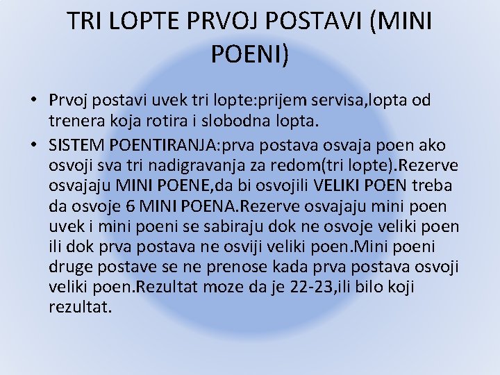 TRI LOPTE PRVOJ POSTAVI (MINI POENI) • Prvoj postavi uvek tri lopte: prijem servisa,