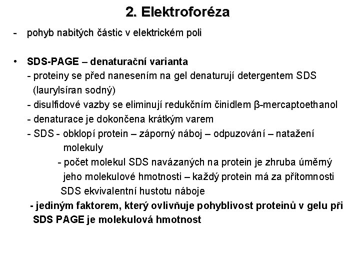 2. Elektroforéza - pohyb nabitých částic v elektrickém poli • SDS-PAGE – denaturační varianta