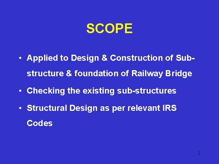 SCOPE • Applied to Design & Construction of Substructure & foundation of Railway Bridge SCOPE • Applied to Design & Construction of Substructure & foundation of Railway Bridge