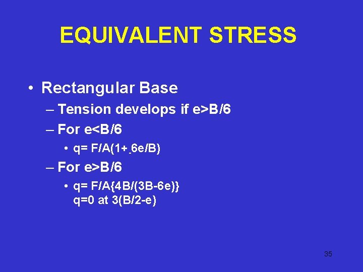 EQUIVALENT STRESS • Rectangular Base – Tension develops if e>B/6 – For e<B/6 • EQUIVALENT STRESS • Rectangular Base – Tension develops if e>B/6 – For e<B/6 •