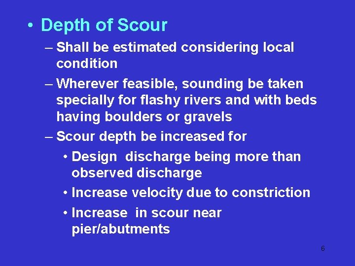 • Depth of Scour – Shall be estimated considering local condition – Wherever • Depth of Scour – Shall be estimated considering local condition – Wherever