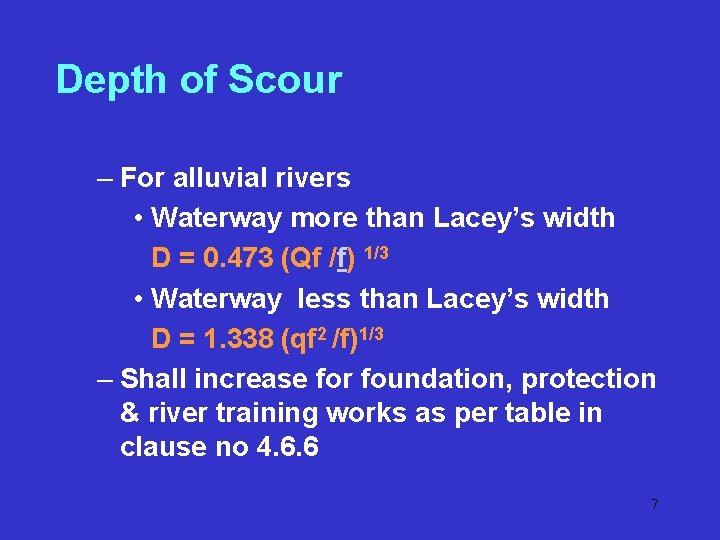 Depth of Scour – For alluvial rivers • Waterway more than Lacey’s width D Depth of Scour – For alluvial rivers • Waterway more than Lacey’s width D