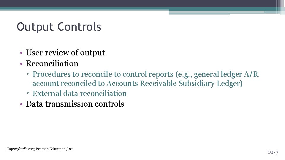 Output Controls • User review of output • Reconciliation ▫ Procedures to reconcile to