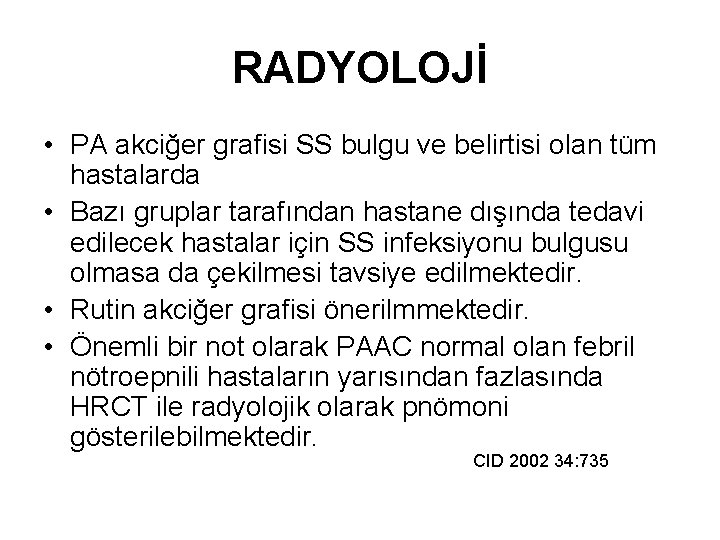 RADYOLOJİ • PA akciğer grafisi SS bulgu ve belirtisi olan tüm hastalarda • Bazı