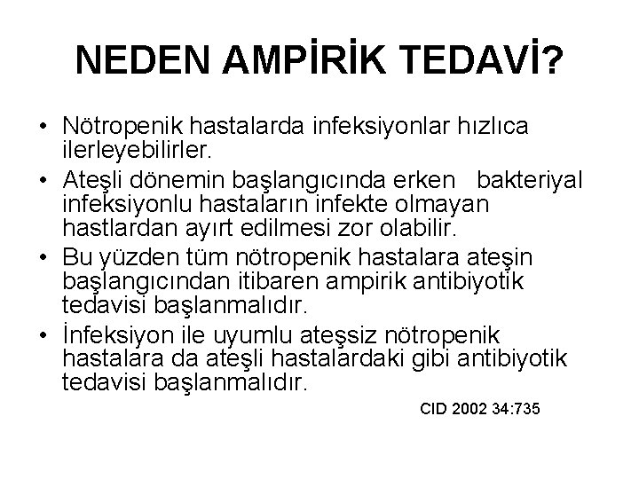 NEDEN AMPİRİK TEDAVİ? • Nötropenik hastalarda infeksiyonlar hızlıca ilerleyebilirler. • Ateşli dönemin başlangıcında erken