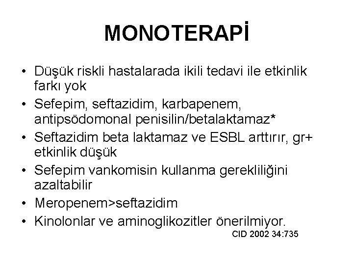 MONOTERAPİ • Düşük riskli hastalarada ikili tedavi ile etkinlik farkı yok • Sefepim, seftazidim,