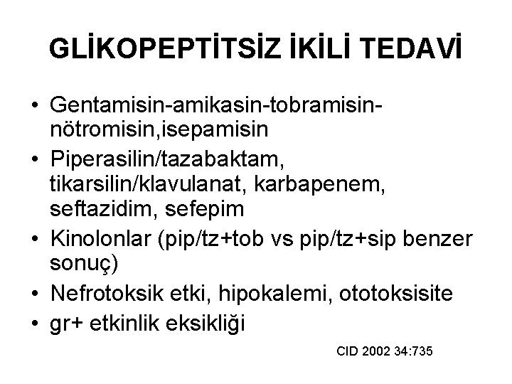 GLİKOPEPTİTSİZ İKİLİ TEDAVİ • Gentamisin-amikasin-tobramisinnötromisin, isepamisin • Piperasilin/tazabaktam, tikarsilin/klavulanat, karbapenem, seftazidim, sefepim • Kinolonlar