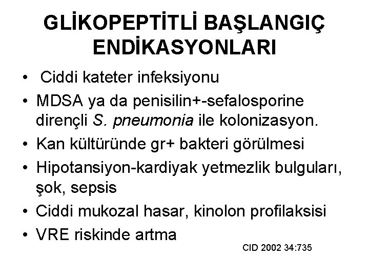 GLİKOPEPTİTLİ BAŞLANGIÇ ENDİKASYONLARI • Ciddi kateter infeksiyonu • MDSA ya da penisilin+-sefalosporine dirençli S.