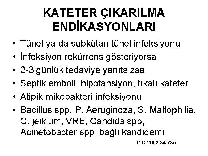 KATETER ÇIKARILMA ENDİKASYONLARI • • • Tünel ya da subkütan tünel infeksiyonu İnfeksiyon rekürrens