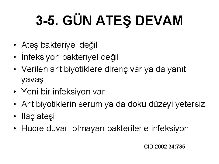 3 -5. GÜN ATEŞ DEVAM • Ateş bakteriyel değil • İnfeksiyon bakteriyel değil •