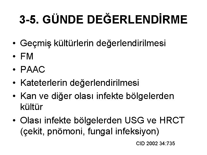 3 -5. GÜNDE DEĞERLENDİRME • • • Geçmiş kültürlerin değerlendirilmesi FM PAAC Kateterlerin değerlendirilmesi