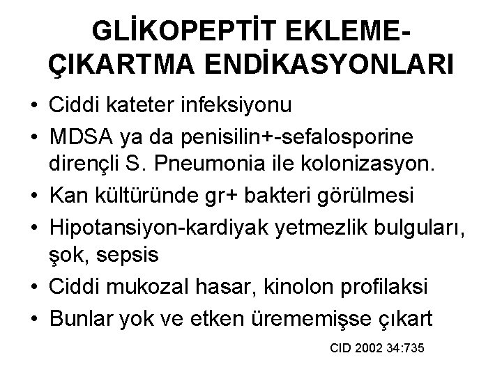 GLİKOPEPTİT EKLEMEÇIKARTMA ENDİKASYONLARI • Ciddi kateter infeksiyonu • MDSA ya da penisilin+-sefalosporine dirençli S.