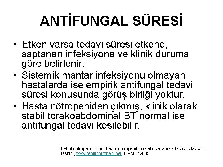 ANTİFUNGAL SÜRESİ • Etken varsa tedavi süresi etkene, saptanan infeksiyona ve klinik duruma göre