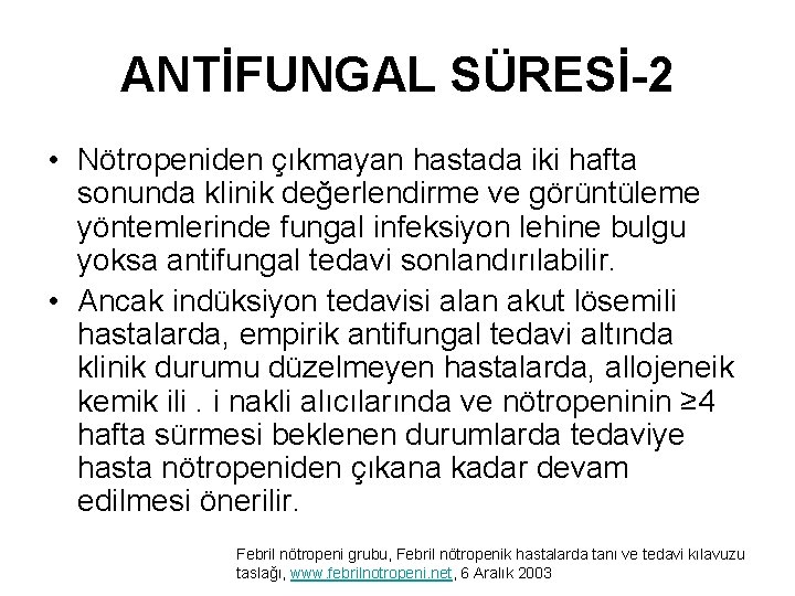 ANTİFUNGAL SÜRESİ-2 • Nötropeniden çıkmayan hastada iki hafta sonunda klinik değerlendirme ve görüntüleme yöntemlerinde