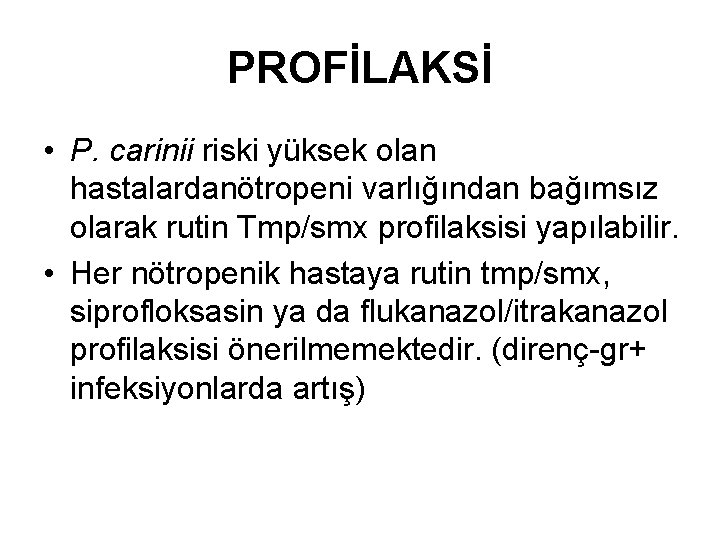 PROFİLAKSİ • P. carinii riski yüksek olan hastalardanötropeni varlığından bağımsız olarak rutin Tmp/smx profilaksisi