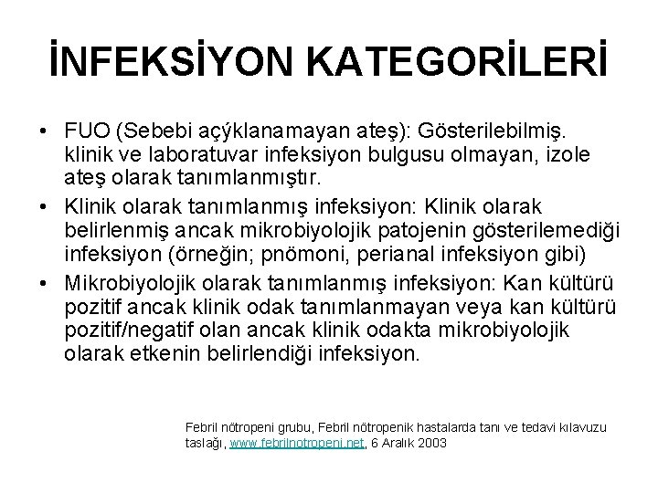 İNFEKSİYON KATEGORİLERİ • FUO (Sebebi açýklanamayan ateş): Gösterilebilmiş. klinik ve laboratuvar infeksiyon bulgusu olmayan,