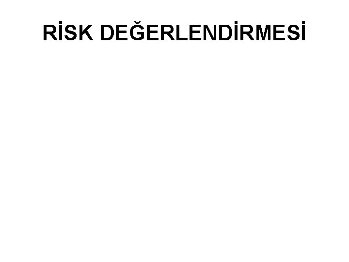 RİSK DEĞERLENDİRMESİ 