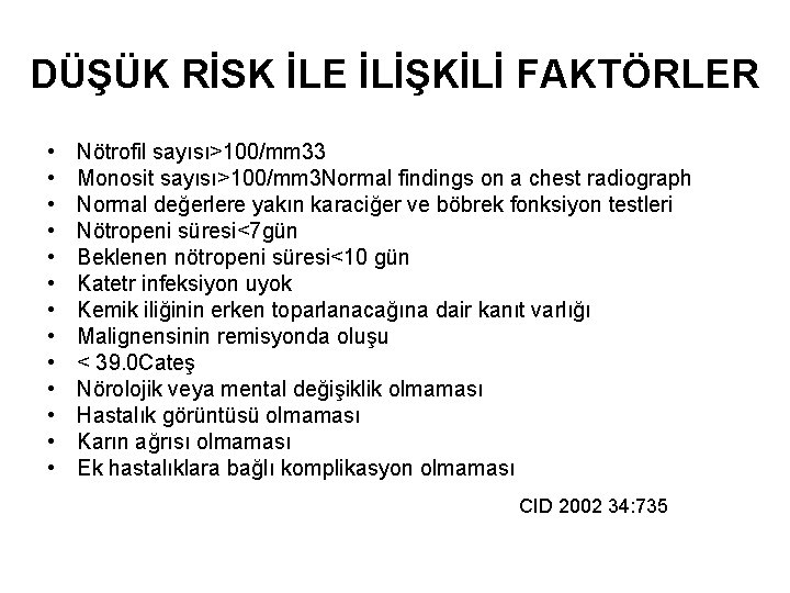 DÜŞÜK RİSK İLE İLİŞKİLİ FAKTÖRLER • • • • Nötrofil sayısı>100/mm 33 Monosit sayısı>100/mm