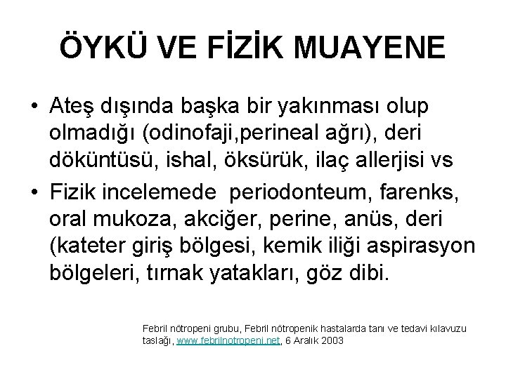 ÖYKÜ VE FİZİK MUAYENE • Ateş dışında başka bir yakınması olup olmadığı (odinofaji, perineal